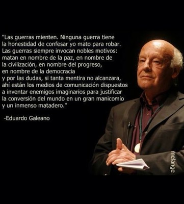 "Las guerras mienten" Lúcido E. Galeano